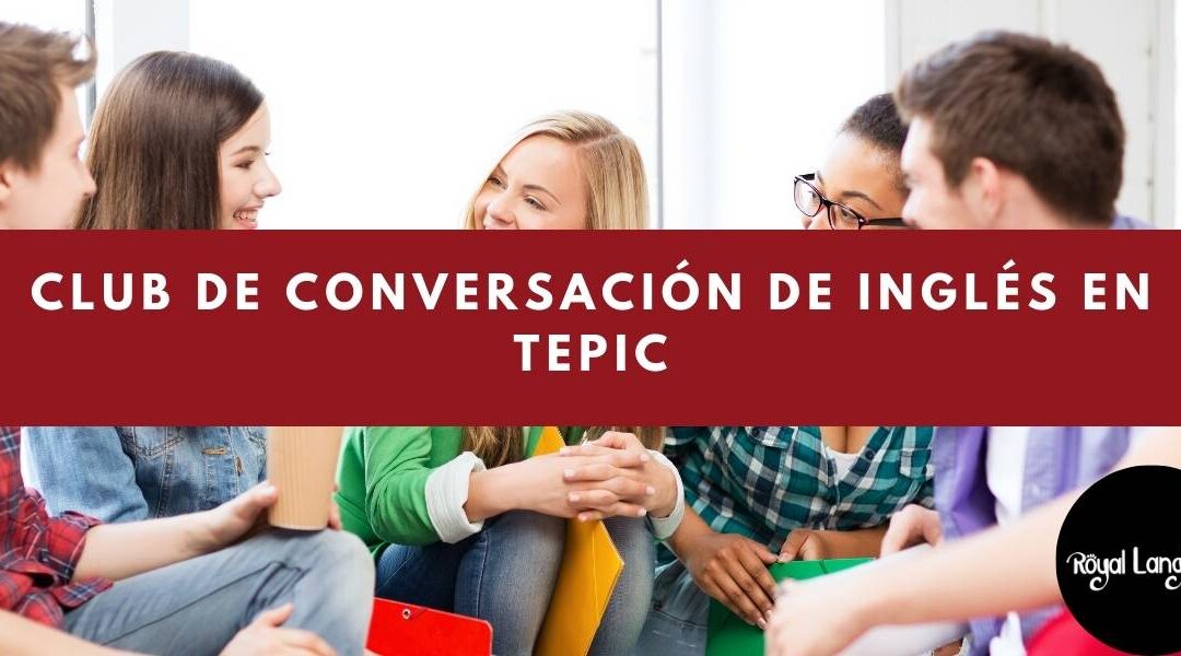 Club De Conversación De Inglés En Tepic | Royal Language