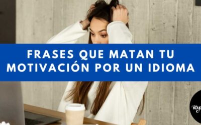 Frases que matan tu motivación por un idioma