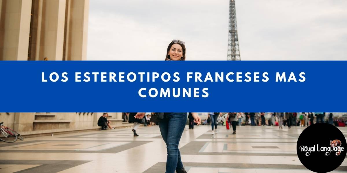 Los estereotipos franceses mas comunes – royal language – cursos de idiomas online – aprender idiomas online – idiomas online mexico – mejor escuela de mexico – mejor escuela de idiomas