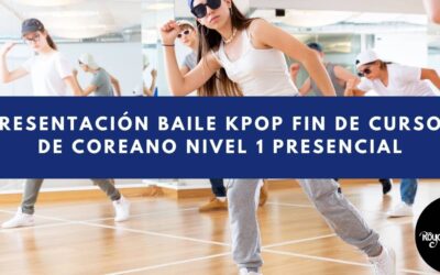 Baile KPOP Presentación Fin de Cursos de Coreano Presencial Nivel 1