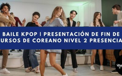Baile KPOP Presentación Fin de Cursos de Coreano Presencial Nivel 2