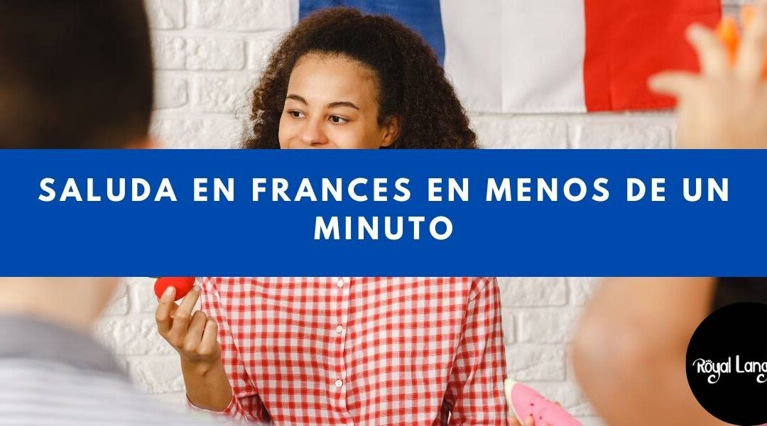 Saluda En Frances En Menos De Un Minuto | Royal Language