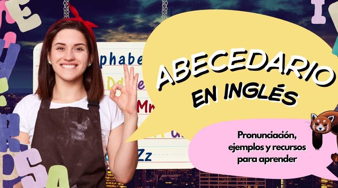 El abecedario en inglés: pronunciación, ejemplos y recursos para aprender