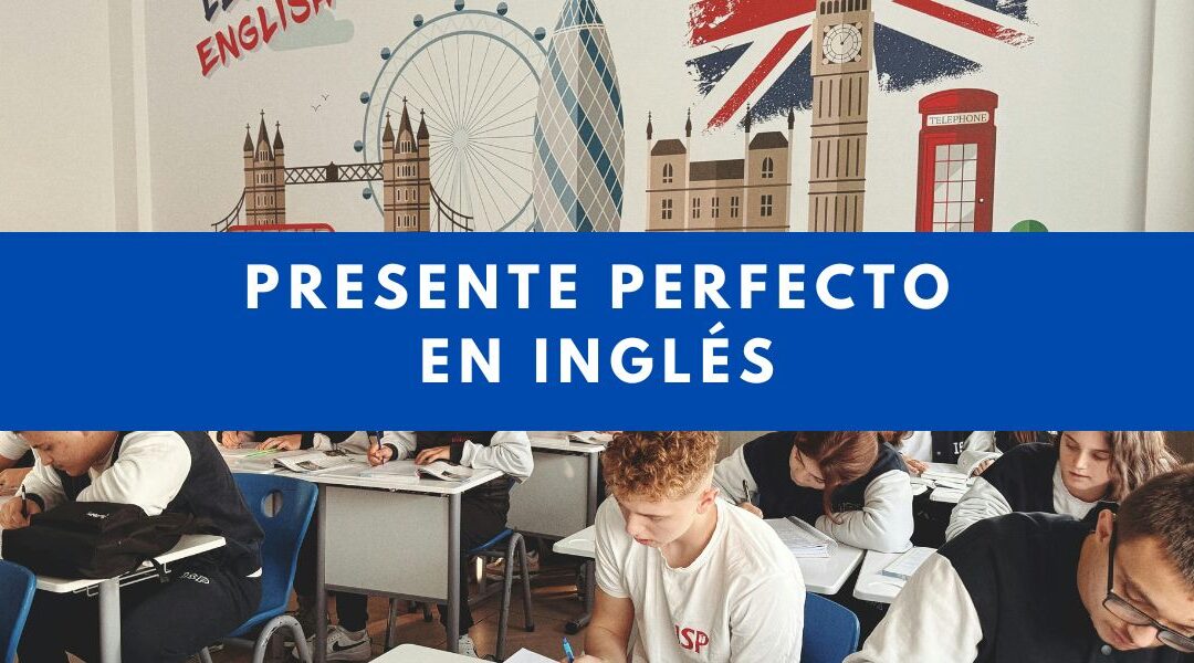 Presente Perfecto en inglés: explicación fácil con ejemplos y ejercicios
