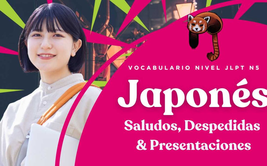 Saludos, Despedidas & Presentaciones – Vocabulario – Japonés – JLPT N5