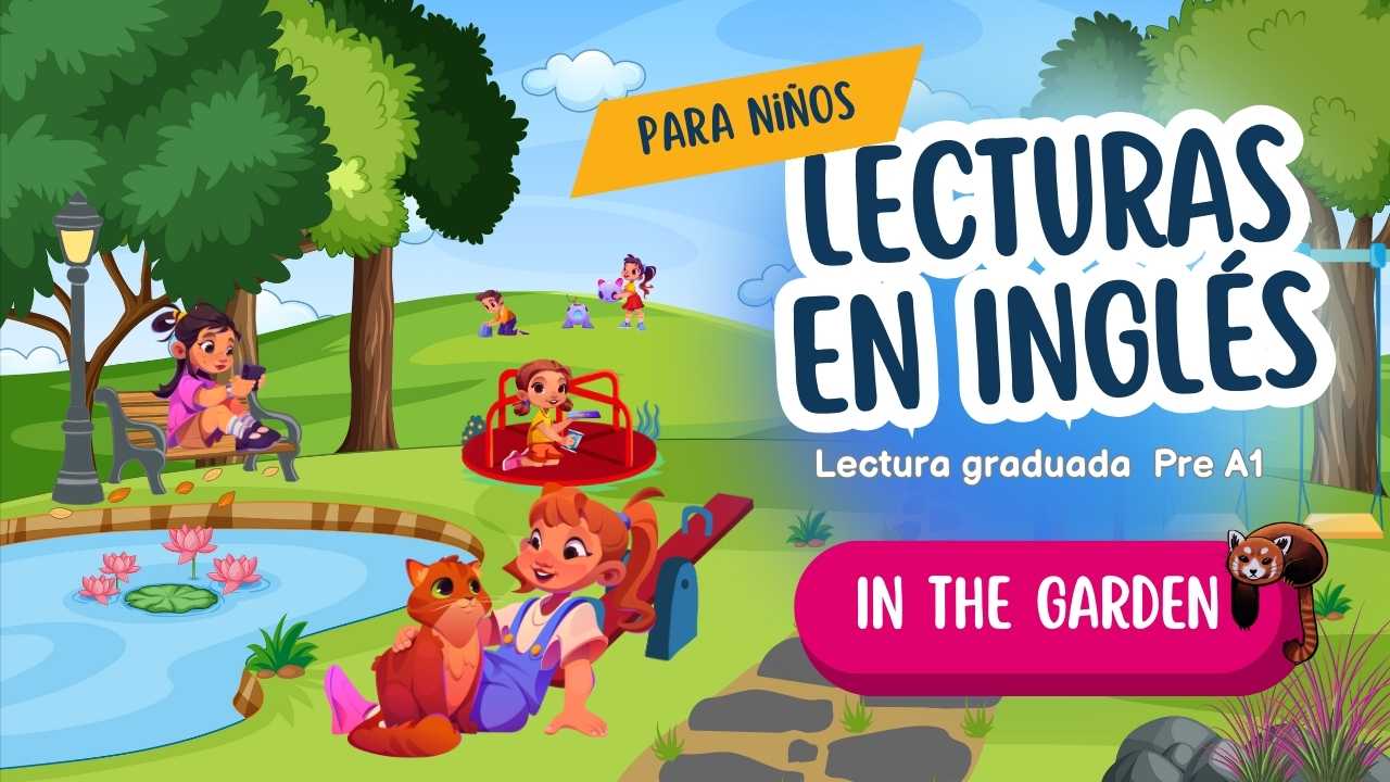 s08 - in the garden - lectura de ingles para niños - english for kids - readings - lecturas graduadas - royal language