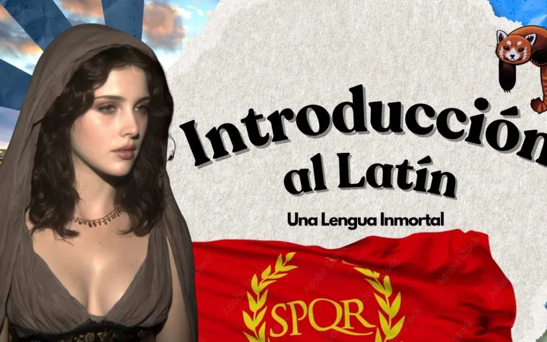 Introducción al Idioma Latín: Pasado, Presente y futuro de una Lengua Eterna