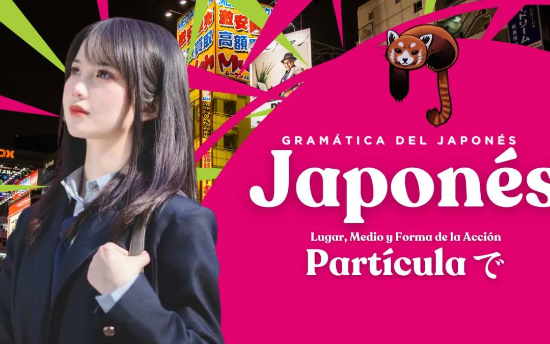 La Partícula で (de) en Idioma Japonés: Lugar, Medio y forma de la Acción