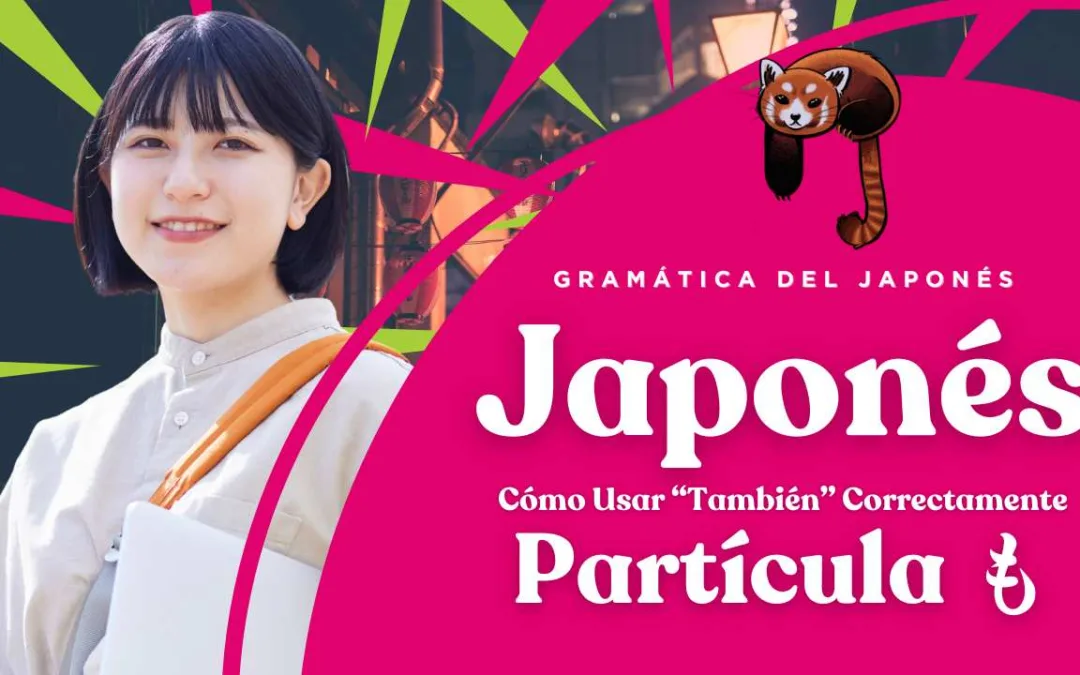 La Partícula も en Idioma Japonés: Cómo Usar “También” Correctamente