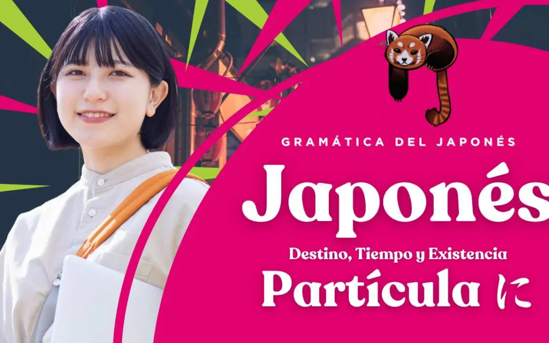 La Partícula に (ni) en Idioma Japonés: Destino, Tiempo y Existencia
