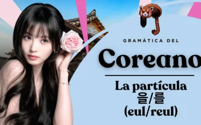 La partícula 을/를 (eul/reul) en idioma coreano: el objeto directo de la acción